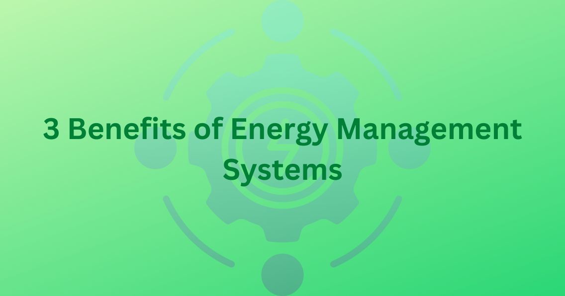3 Benefits of Energy Management Systems