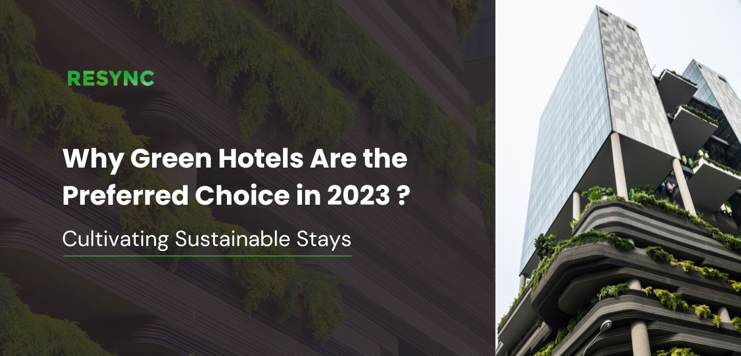 Cultivating Sustainable Stays: Why Green Hotels Are the Preferred Choice in 2023 ?