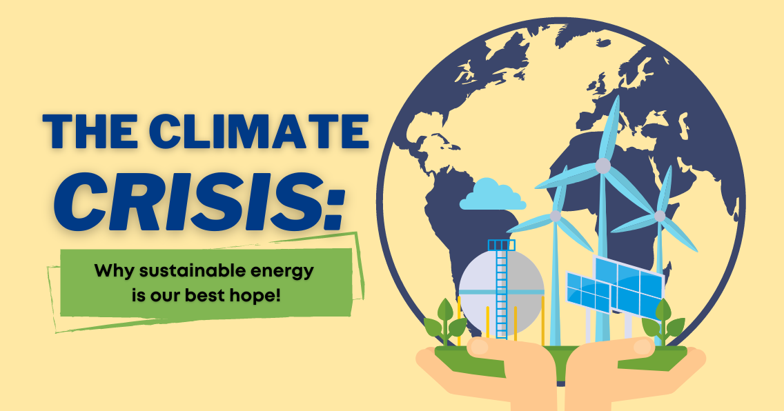 The Climate Crisis: Why Sustainable Energy is Our Best Hope